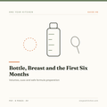 Bottle, Breast and the First Six Months